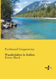 Wanderjahre in Italien, Gregorovius Ferdinand