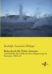 Reise durch die Wste Atacama, Philippi Rudolph Amandus