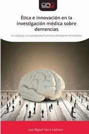 tica e innovacin en la investigacin mdica sobre demencias, Yarce Cabrera Luis Miguel