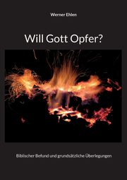 Will Gott Opfer?, Ehlen Werner