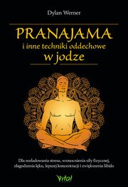 ksiazka tytu: Pranajama i inne techniki oddechowe w jodze autor: Werner Dylan