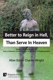 Better to Reign in Hell, Than Serve In Heaven, Wright Allan Edwin Charles