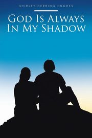 God Is Always In My Shadow, Hughes Shirley Herring