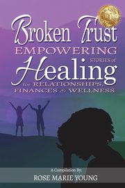 Broken Trust - Empowering Stories of Healing for Relationships, Finances & Wellness, 