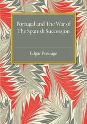 Portugal and the War of the Spanish Succession, Prestage Edgar