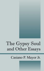 The Gypsy Soul and Other Essays, Mayor Jr Casiano P