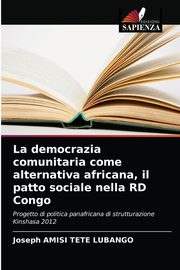 La democrazia comunitaria come alternativa africana, il patto sociale nella RD Congo, AMISI TETE LUBANGO Joseph
