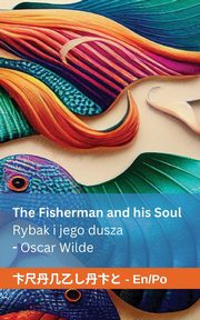 The Fisherman and his Soul / Rybak i jego dusza, Wilde Oscar