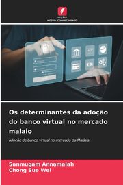 Os determinantes da ado?o do banco virtual no mercado malaio, Annamalah Sanmugam