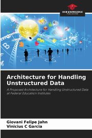 Architecture for Handling Unstructured Data, Jahn Giovani Felipe