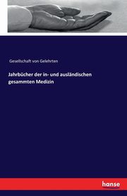 Jahrbcher der in- und auslndischen gesammten Medizin, Gesellschaft von Gelehrten