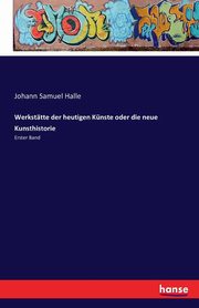Werksttte der heutigen Knste oder die neue Kunsthistorie, Halle Johann Samuel