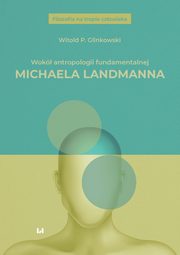 Wok antropologii fundamentalnej Michaela Landmanna, Glinkowski Witold P.