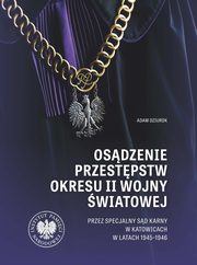 Osdzenie przestpstw okresu II wojny wiatowej przez Specjalny Sd Karny w Katowicach w latach 1945, Adam Dziurok