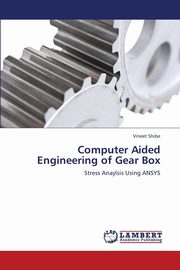 Computer Aided Engineering of Gear Box, Shibe Vineet