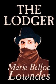 The Lodger by Marie Belloc Lowndes, Fiction, Mystery & Detective, Lowndes Marie Belloc