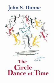Circle Dance of Time, The, Dunne John S.