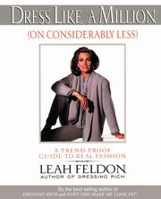 Dress Like a Million (on Considerably Less), Feldon Leah