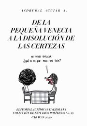 DE LA PEQUE?A VENECIA A LA DISOLUCIN DE LAS CERTEZAS, AGUIAR Asdrbal