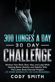 300 Lunges a Day 30 Day Challenge, Smith Cody