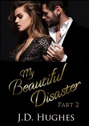 My Beautiful Disaster Part 2, Hughes J.D.