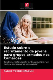 ksiazka tytu: Estudo sobre o recrutamento de jovens para grupos armados nos Camar?es autor: Tocko Maloum Patrick