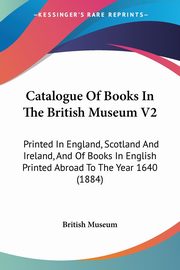 Catalogue Of Books In The British Museum V2, British Museum