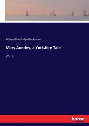 Mary Anerley, a Yorkshire Tale, Blackmore Richard Doddridge