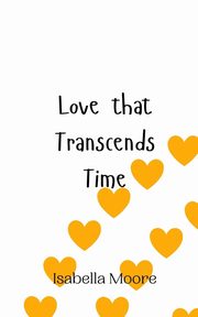 Love that Transcends Time, Moore Isabella