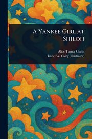 A Yankee Girl at Shiloh, Curtis Alice Turner