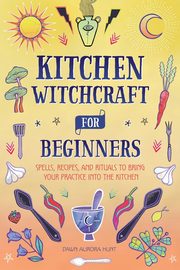 Kitchen Witchcraft for Beginners, Hunt Dawn Aurora