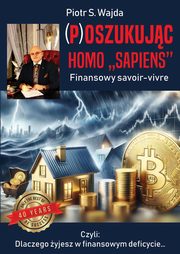 ksiazka tytu: (P)oszukujc homo ?sapiens?. Finansowe savoir-vivre autor: Wajda Piotr S.