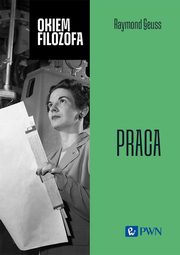 Okiem filozofa Praca, Geuss Raymond