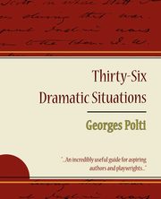 ksiazka tytu: 36 Dramatic Situations - Georges Polti autor: Georges Polti Polti