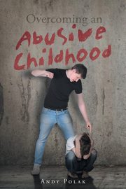 Overcoming an Abusive Childhood, Polak Andy