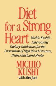 Diet for a Strong Heart, Kushi Michio