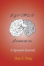 Divorce Bye Dementia, Peeling Diane E.