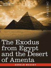 The Exodus from Egypt and the Desert of Amenta, Massey Gerald