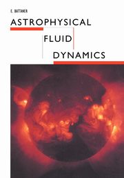 Astrophysical Fluid Dynamics, Battaner Eduardo