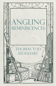 Angling Reminiscences, Stoddart Thomas Tod