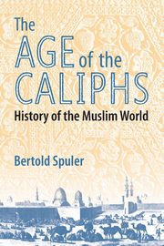 The Age of the Caliphs, Spuler Bertold