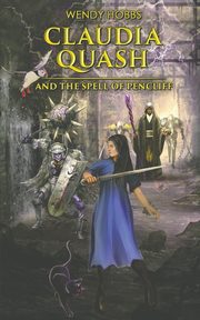 Claudia Quash and the Spell of Pencliff, Hobbs Wendy