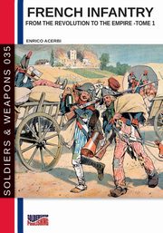 French infantry from the Revolution to the Empire - Tome 1, Acerbi Enrico