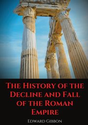 ksiazka tytu: The History of the Decline and Fall of the Roman Empire autor: Gibbon Edward