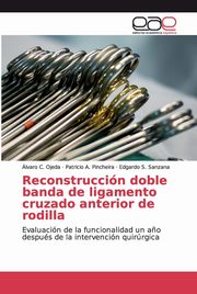 Reconstruccin doble banda de ligamento cruzado anterior de rodilla, Ojeda lvaro C.