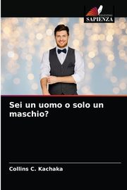 ksiazka tytu: Sei un uomo o solo un maschio? autor: Kachaka Collins C.