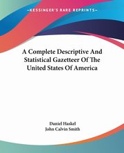 A Complete Descriptive And Statistical Gazetteer Of The United States Of America, Haskel Daniel