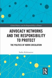 Advocacy Networks and the Responsibility to Protect, Kolmasova Sarka