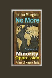 In the Margins No More, Sario Azhar ul Haque