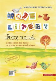 Moje litery Pisz na A. Podrcznik dla dzieci w wieku wczesnoszkolnym, Szelc-Mays Magdalena